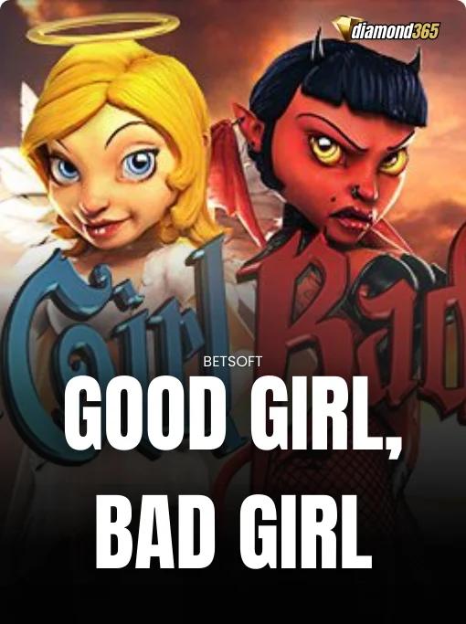 GOOD GIRL, BAD GIRL