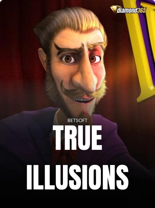 TRUE ILLUSIONS