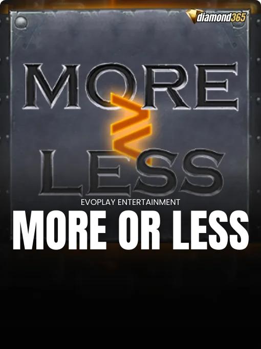 MORE OR LESS