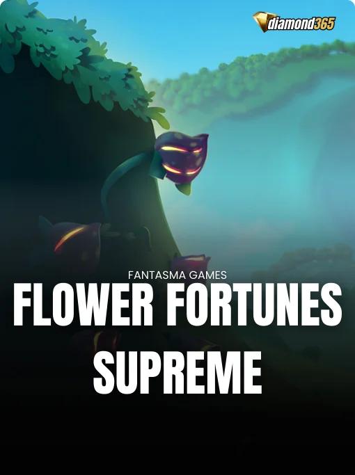 FLOWER FORTUNES SUPREME
