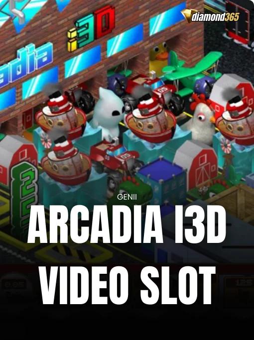 ARCADIA I3D VIDEO SLOT