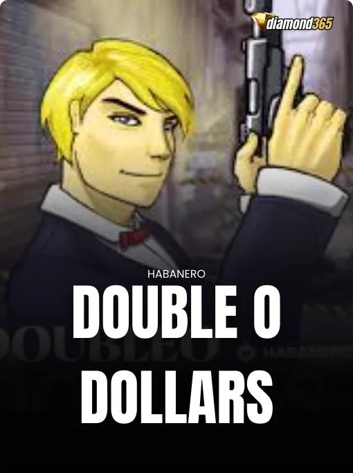 DOUBLE O DOLLARS