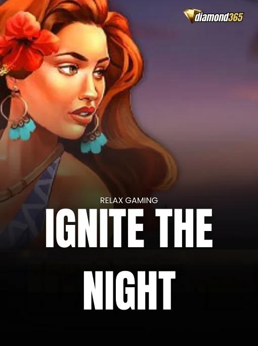 IGNITE THE NIGHT
