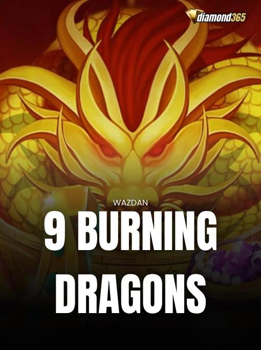 9 BURNING DRAGONS