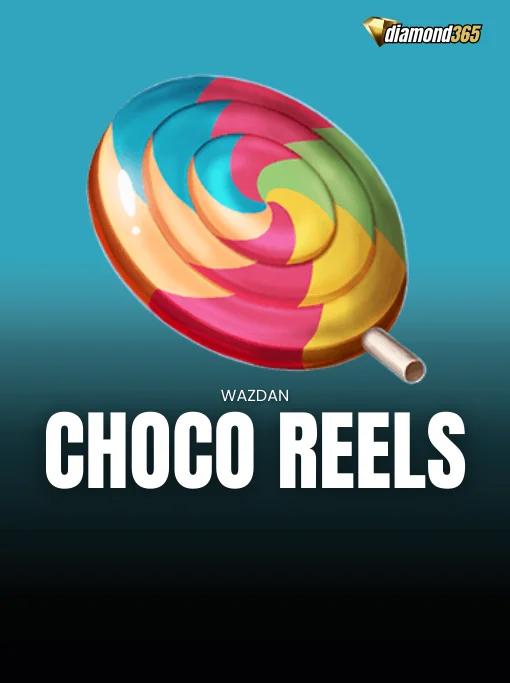 CHOCO REELS